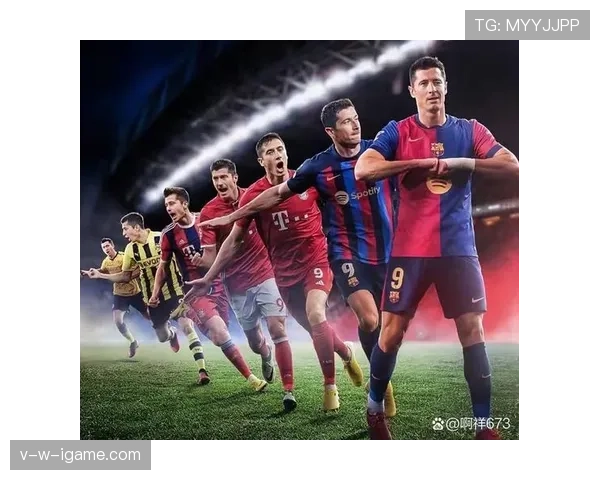 加维与莱万多夫斯基联手出击,锋线组合引发足坛关注